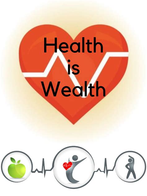 Health is wealth .